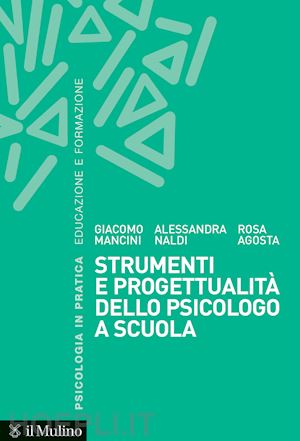 agosta rosa; mancini giacomo; naldi alessandra - strumenti e progettualita' dello psicologo a scuola