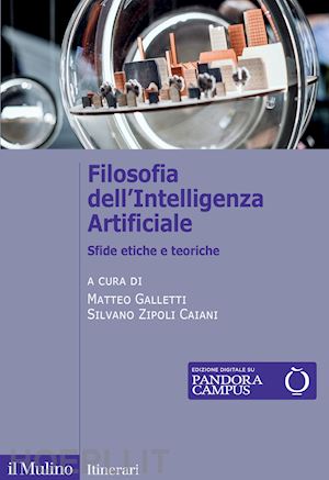 galletti m. (curatore); zipoli caiani s. (curatore) - filosofia dell'intelligenza artificiale. sfide etiche e teoriche