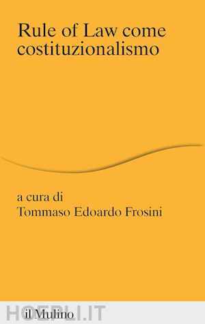 frosini tommaso edoardo (curatore) - rule of law come costituzionalismo