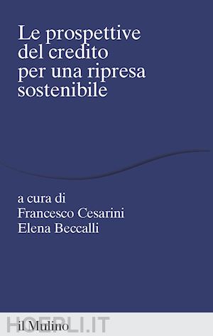 cesarini f. (curatore); beccalli e. (curatore) - prospettive del credito per una ripresa sostenibile