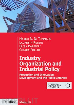 di tommaso marco r.; rubini lauretta; barbieri elisa; pollio chiara - industry organization and industrial policy. production and innovation, developm