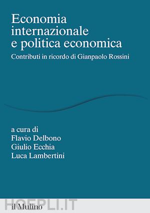 delbono f. (curatore); ecchia g. (curatore); lambertini l. (curatore) - economia internazionale e politica economica