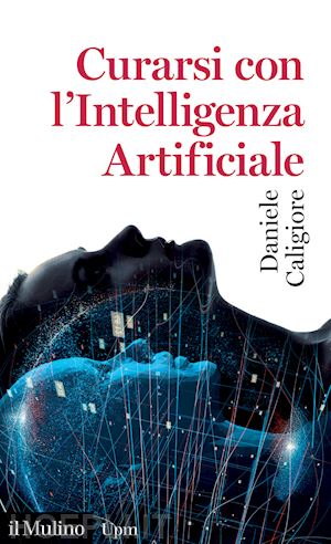 caligiore daniele - curarsi con l'intelligenza artificiale