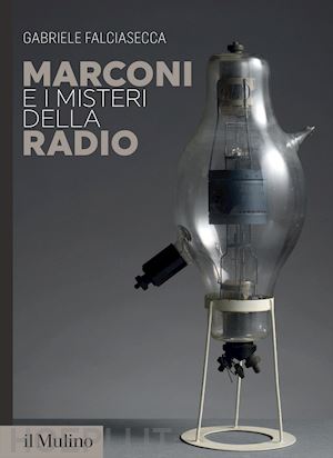 falciasecca gabriele - marconi e i misteri della radio