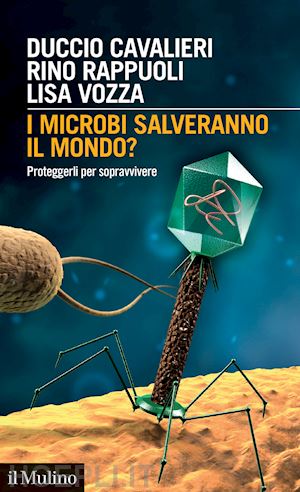 cavalieri duccio; rappuoli rino; vozza lisa - i microbi salveranno il mondo?