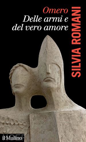 romani silvia - omero, delle armi e del vero amore