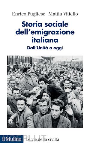 pugliese enrico; vitiello mattia - storia sociale dell'emigrazione italiana