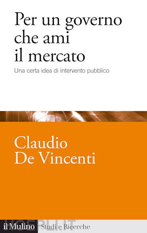 de vincenti claudio - per un governo che ami il mercato