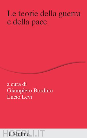 bordino g.(curatore); levi l.(curatore) - le teorie della guerra e della pace