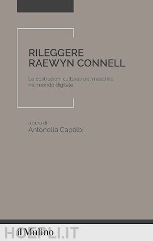 capalbi a.(curatore) - rileggere raewyn connell. le costruzioni culturali del maschile nel mondo digitale