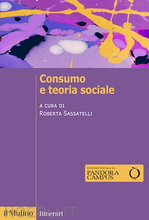 sassatelli r. (curatore) - consumo e teoria sociale