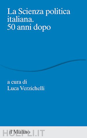 verzichelli l. (curatore) - la scienza politica italiana. 50 anni dopo