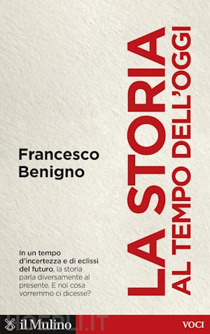 benigno francesco - la storia al tempo dell'oggi