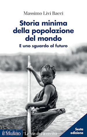 livi bacci massimo - storia minima della popolazione del mondo