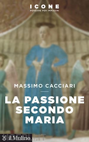 cacciari massimo - la passione secondo maria