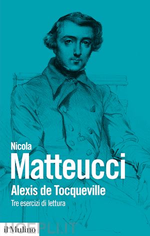 matteucci nicola - alexis de tocqueville. tre esercizi di lettura