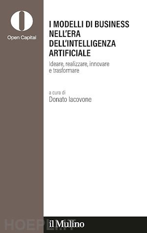 iacovone d. (curatore) - modelli di business nell'era dell'intelligenza artificiale. ideare, realizzare,