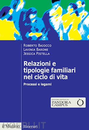 baiocco roberto; barone lavinia; pistella jessica - relazioni e tipologie familiari nel ciclo di vita.