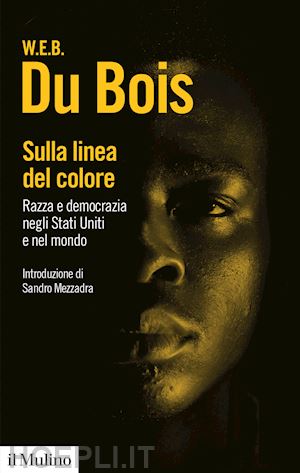 du bois william e.; mezzadra s. (curatore) - sulla linea del colore. razza e democrazia negli stati uniti e nel mondo