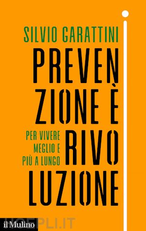 garattini silvio - prevenzione è rivoluzione