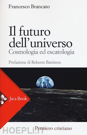 brancato francesco - il futuro dell'universo - cosmologia ed escatologia