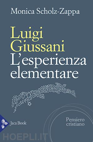 scholz zappa monica - luigi giussani. l'esperienza elementare