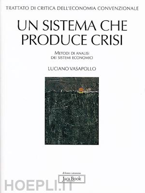 vasapollo luciano - trattato di critica dell'economia convenzionale. vol. 1: un sistema che produce