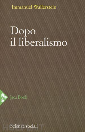 wallerstein immanuel - dopo il liberalismo