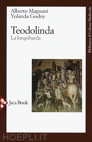 godoy yolanda; magnani alberto - teodolinda - la longobarda