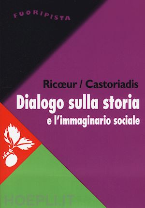 ricoeur paul; castoriadis cornelius - dialogo sulla storia