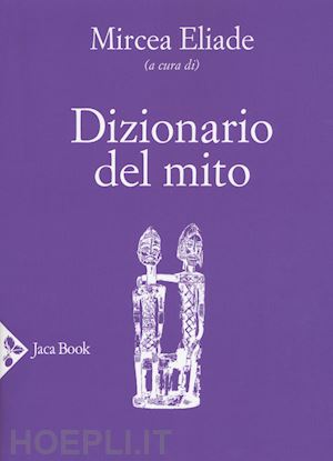 eliade mircea (curatore) - dizionario del mito