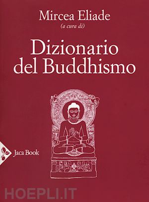eliade mircea (curatore) - dizionario del buddhismo
