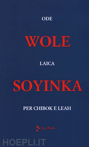 soyinka wole; di maio a. (curatore) - ode laica per chibok e leah. testo inglese a fronte
