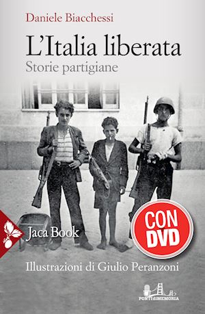 biacchessi daniele - l'italia liberata. storie partigiane - con dvd