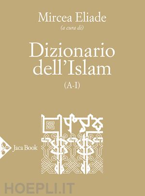 eliade mircea (curatore) - dizionario dell'islam (a-i)