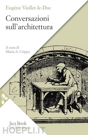 viollet-le-duc eugene; crippa maria a. (curatore) - conversazioni sull'architettura
