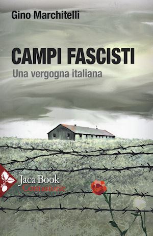 marchitelli gino - campi fascisti. una vergogna italiana