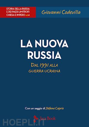 codevilla giovanni - storia della russia e dei paesi limitrofi. chiesa e impero. vol. 4: la nuova rus