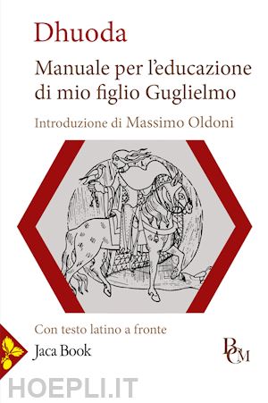 dhuoda - manuale per l'educazione di mio figlio guglielmo. testo latino a fronte