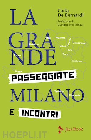 de bernardi carla - la grande milano. passeggiate e incontri