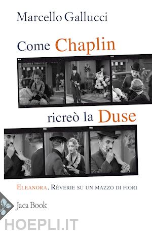 chaplin charlie; gallucci m. (curatore) - come chaplin ricreo' la duse