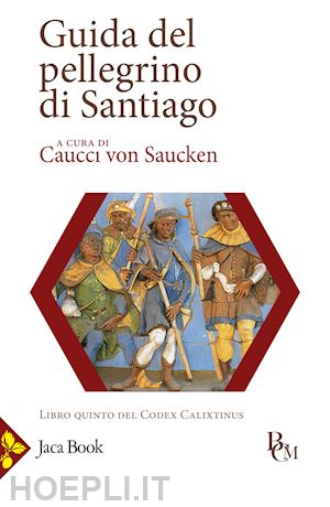 caucci von saucken p. (curatore) - guida del pellegrino di santiago