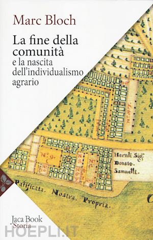 bloch marc - fine della comunita' e la nascita dell'individualismo agrario nella francia del