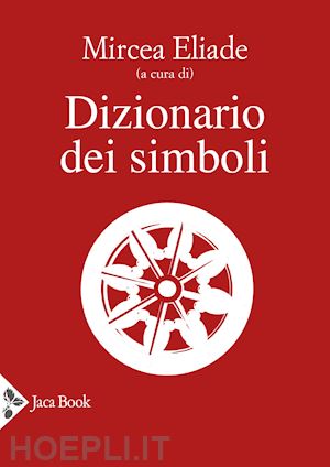 couliano i. p. (curatore); eliade m. (curatore) - dizionario dei simboli