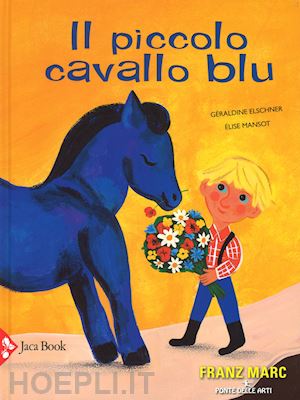 elschner geraldine; mansot elise - il piccolo cavallo blu. ediz. a colori