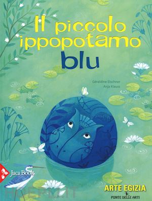 klauss anja; elschner geraldine - il piccolo ippopotamo blu. ediz. a colori