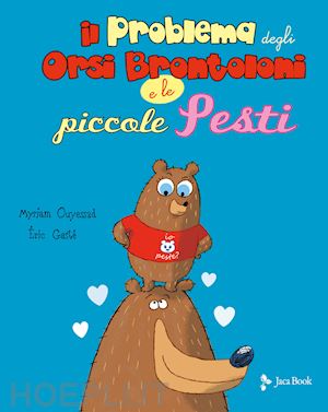 ouyessad myriam; gaste' eric - il problema degli orsi brontoloni e le piccole pesti