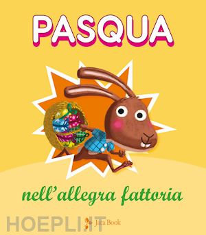 grossetete charlotte; le goff herve' - pasqua nell'allegra fattoria. ediz. a colori