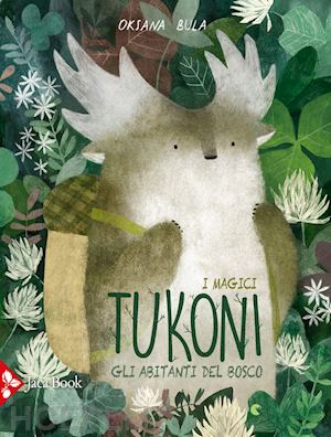 bula oksana - gli abitanti della foresta. i magici tukoni. ediz. a colori