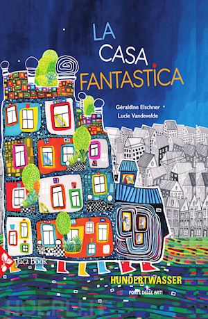 elschner geraldine; vandevelde lucie - la casa fantastica. ediz. a colori